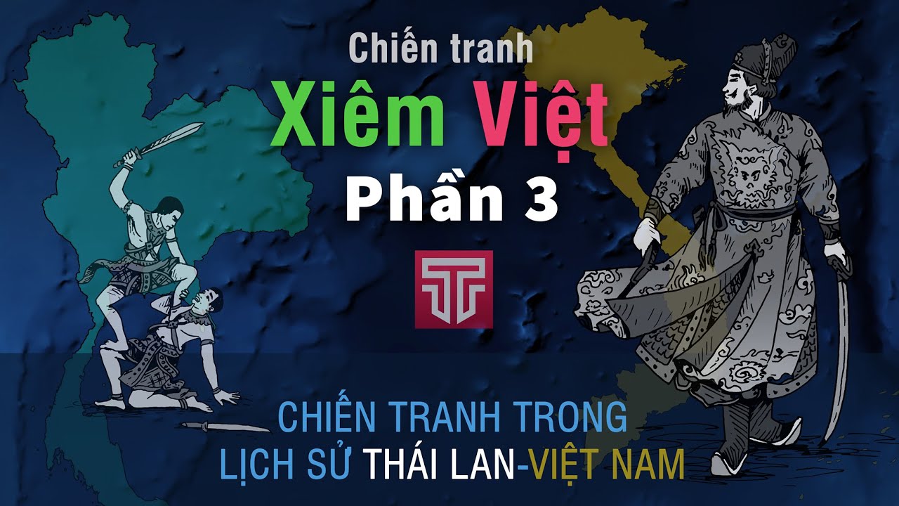 Chiến tranh Xiêm - Việt qua các thời kỳ | Phần 3/3 - youtube
