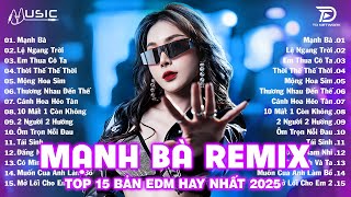 Download Lagu Mạnh Bà Remix ♫ BXH Nhạc Trẻ EDM Hot Trend Triệu View Cực Cháy - Top 15 Bản EDM TikTok Hay Nhất 2025 MP3