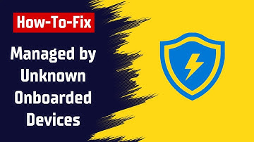 How To Fix Managed by Unknown Onboarded Devices in Microsoft Defender for Endpoint