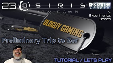 Osiris New Dawn GPS System Update | E23 A Preliminary Trip to Zer