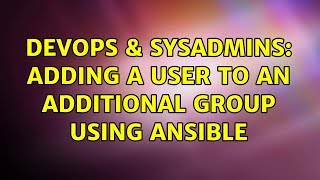 DevOps & SysAdmins: Adding a user to an additional group using ansible (3 Solutions!!) Profile