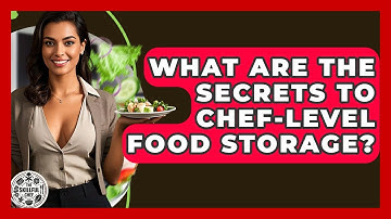 What Are The Secrets To Chef-level Food Storage? - The Skillful Chef