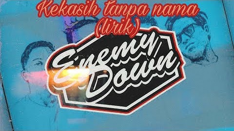 Enemy down - Kekasih tanpa nama (lyric video)