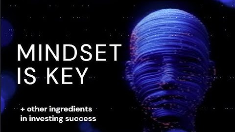 The Ingredients of Investing Success: Mastering Mindset (Part 1)