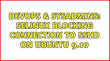 DevOps & SysAdmins: SeLinux blocking connection to sshd on Ubuntu 9.10