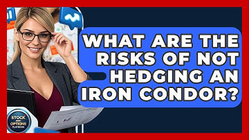 What Are The Risks Of Not Hedging An Iron Condor? - Stock and Options Playbook