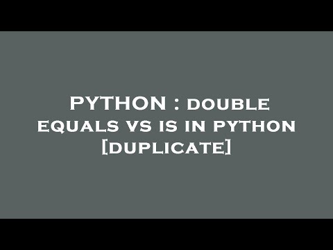 PYTHON : double equals vs is in python