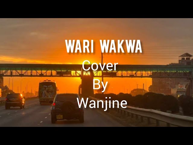 WARI WAKWA( lyrics) - ( Maina wa Nyaguthia) COVER BY WAJINE class=