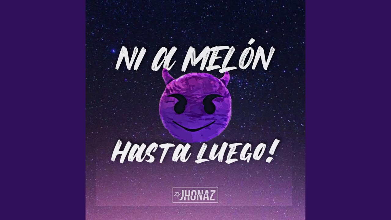 Ni A Melón, Hasta Luego!