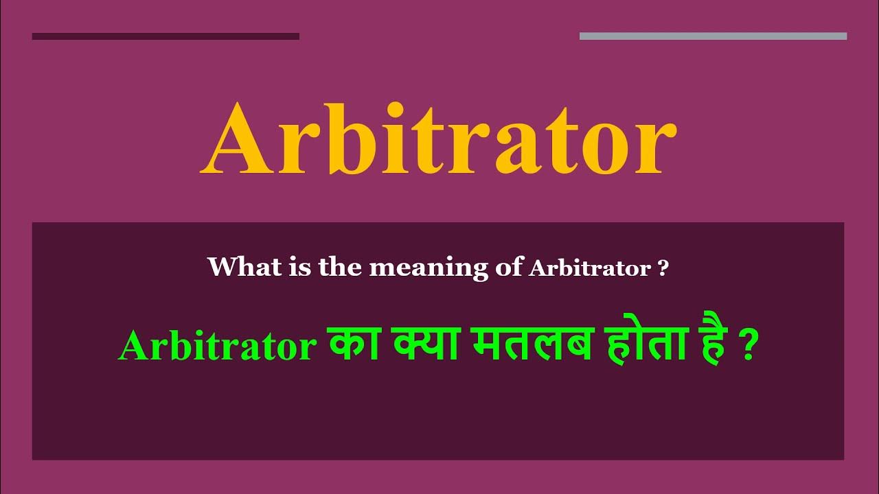 Arbitrator meaning in Hindi Arbitrator ka kya matlab hota hai daily