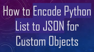 How to Encode Python List to JSON for Custom Objects