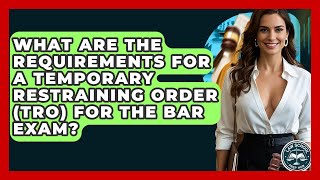 What Are The Requirements For A Temporary Restraining Order (TRO) For The Bar Exam?