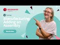 Manufacturing: Adding an Assembly | Unleashed Inventory Management Training Academy