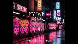 My Twin - Neon Echo Heart (Official Video)