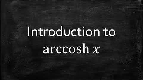 Introduction to arccosh(x)