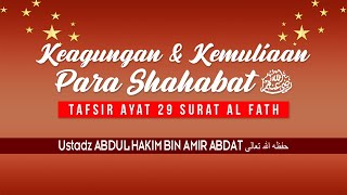 KEAGUNGAN & KEMULIAAN PARA SHAHABAT رضي الله عنهم | UST. ABDUL HAKIM BIN AMIR ABDAT حفظه الله تعالى