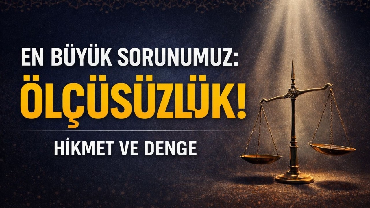 En Büyük Sorunumuz: Ölçüsüzlük | Habib Kavak