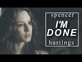 spencer hastings | i'm done
