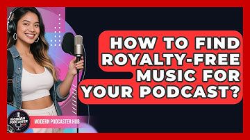 How To Find Royalty-free Music For Your Podcast? - Modern Podcaster Hub