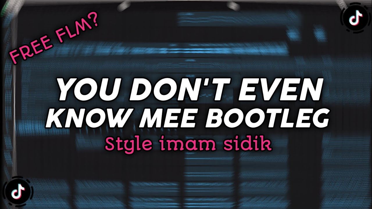 DJ DON'T EVEN KNOW ME || STYLE IMAM SIDIK [FREE FLM ??]