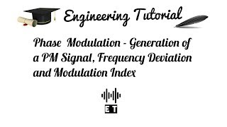 Phase Modulation - Generation of a PM Signal, Frequency Deviation and Modulation Index
