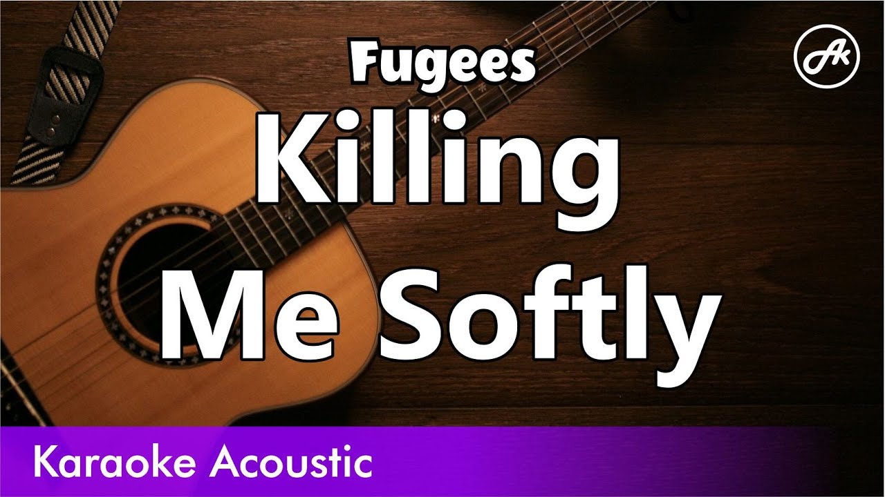 Fugees - Killing Me Softly (karaoke acoustic)