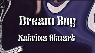Katrina Stuart - Dream Boy/ Lyrics