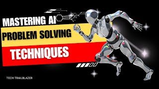 Mastering AI Problem Solving  Strategies and Techniques