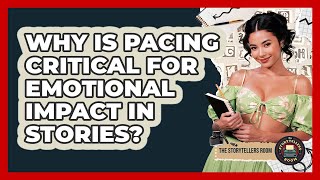 Why Is Pacing Critical For Emotional Impact In Stories - The Storytellers Room