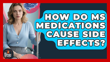 How Do MS Medications Cause Side Effects? - MS Support Network