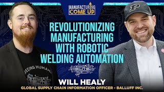 Revolutionizing Manufacturing with Robotic Welding Automation ft. Will Healy | MCU 26 Revolutionizing Manufacturing with Robotic Welding Automation ft. Will Healy | MCU 26