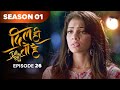 Dil Hi Toh Hai | New Drama Serial | Full Episode 26 | Yogita Bihani Karan Kundrra | Drama 2026