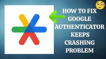 How To Fix "Google Authenticator App Keeps Crashing" Problem || Tech Issues Solutions