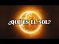 ¿Qué es el Sol y cómo funciona? ¿Es una bola de fuego?