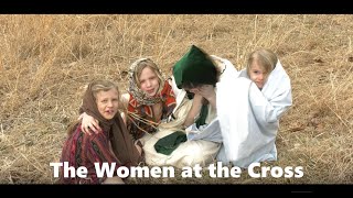 The Women At The Cross, Mary Magdalene, The Crucifixion, Jesus Dies, Good Friday, For Kids, 4K