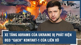 Xe tăng Abrams của Ukraine bị phát hiện đeo “gạch” Kontakt-1 của Liên Xô l VTs