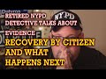Retired NYPD Detective talks about Evidence recovery and what happens.