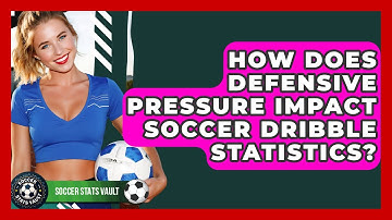 How Does Defensive Pressure Impact Soccer Dribble Statistics? - Soccer Stats Vault