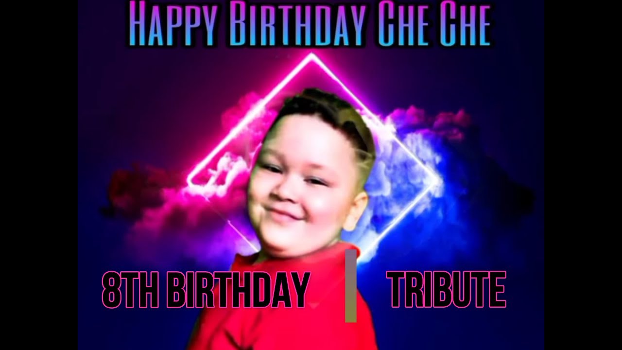 CHE CHE'S 8TH BIRTHDAY TRIBUTE - YouTube