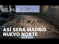 Operación Chamartín: Así será Madrid Nuevo Norte