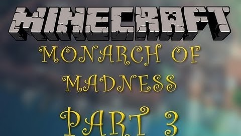Minecraft - Monarch of Madness Part 3