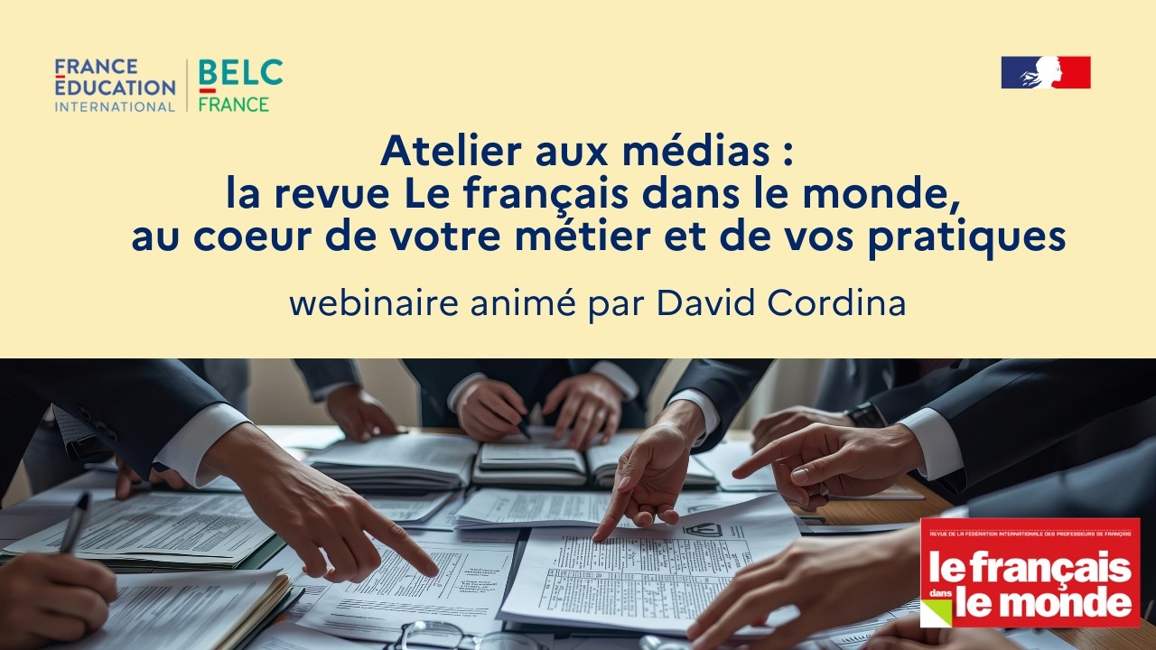 Atelier aux médias : la revue Le français dans le monde,au coeur de votre métier et de vos pratiques