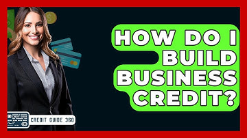 How Do I Build Business Credit? - CreditGuide360.com