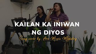 KAILAN KA INIWAN NG DIYOS | ARC Music Ministry