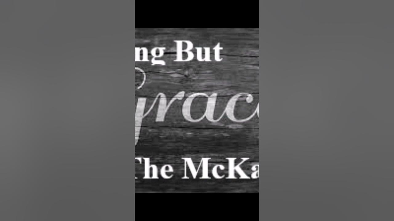 Nothing But Grace The McKameys
