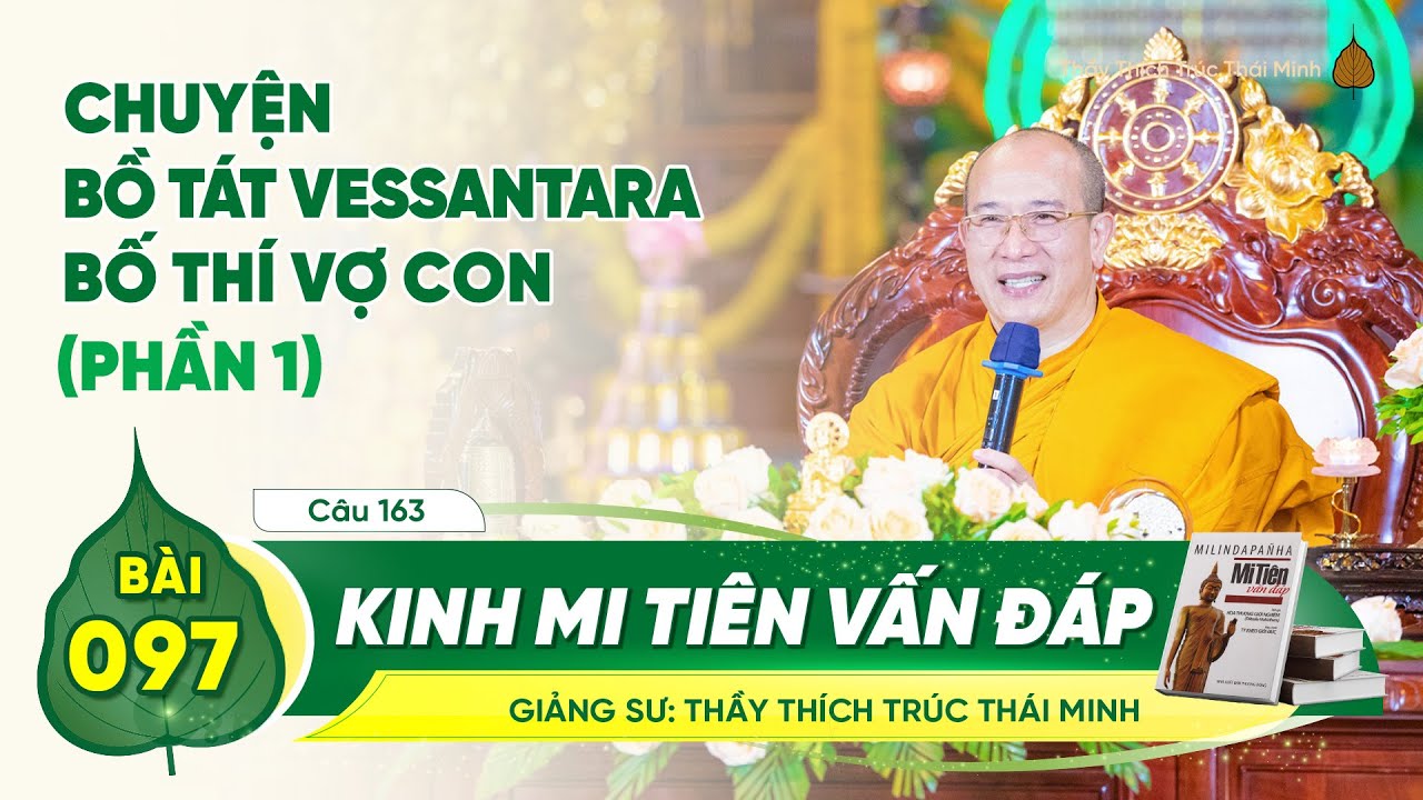 Chuyện Bồ tát Vessantara bố thí vợ con (Phần 1) - Kinh Mi Tiên Vấn Đáp câu 163 | Bài 97