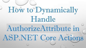 How to Dynamically Handle AuthorizeAttribute in ASP.NET Core Actions