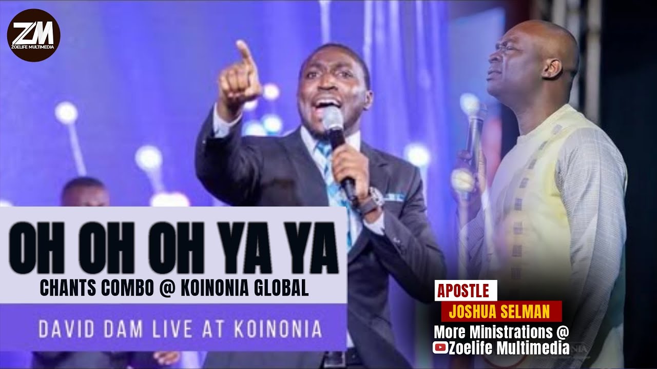  Min David Dam X Apostle Joshua Selman || Oh oh oh Ya Ya || Chants reloaded || Koinonia Global