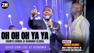 Min David Dam X Apostle Joshua Selman || Oh oh oh Ya Ya || Chants reloaded || Koinonia Global