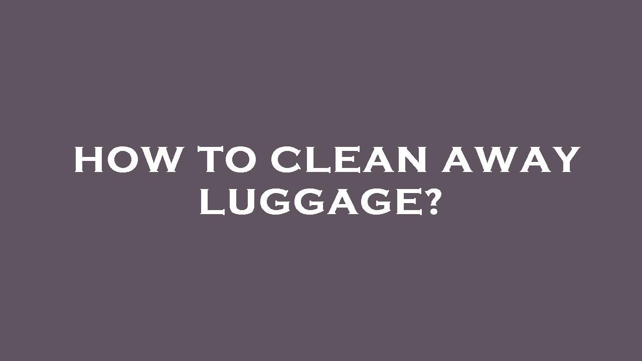 How to clean away luggage? YouTube